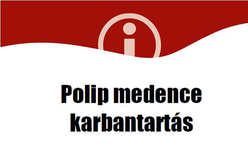 2019. április 16-án a Polip medence karbantartás miatt zárva lesz! 