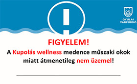 A Kupolás Wellness medence átmenetileg nem üzemel